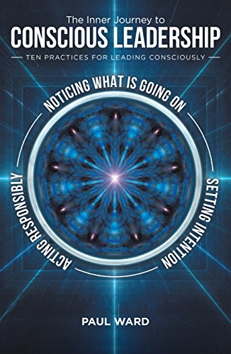 The Inner Journey to Conscious Leadership: Ten Practices for Leading Consciously (English Edition) Gratuit