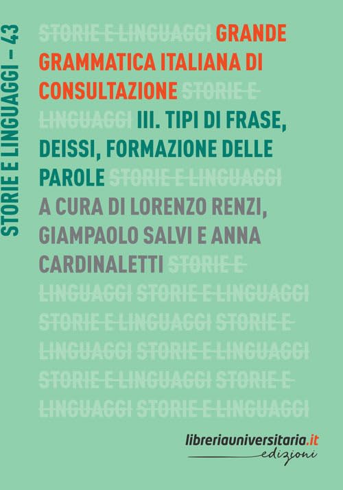 Grande grammatica italiana di consultazione. Tipi di frase. Deissi. Formazione delle parole (Vol. 3) (Storie e linguaggi)