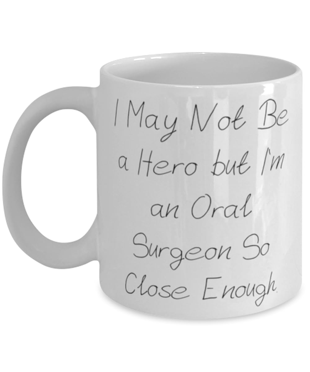 Funny Oral surgeon 11oz 15oz Mug, I May Not Be a Hero but I'm, Gifts For Friends, Present From Coworkers, Cup For Oral surgeon, Dental health, Toothbrush, Toothpaste, Floss, Mouthwash