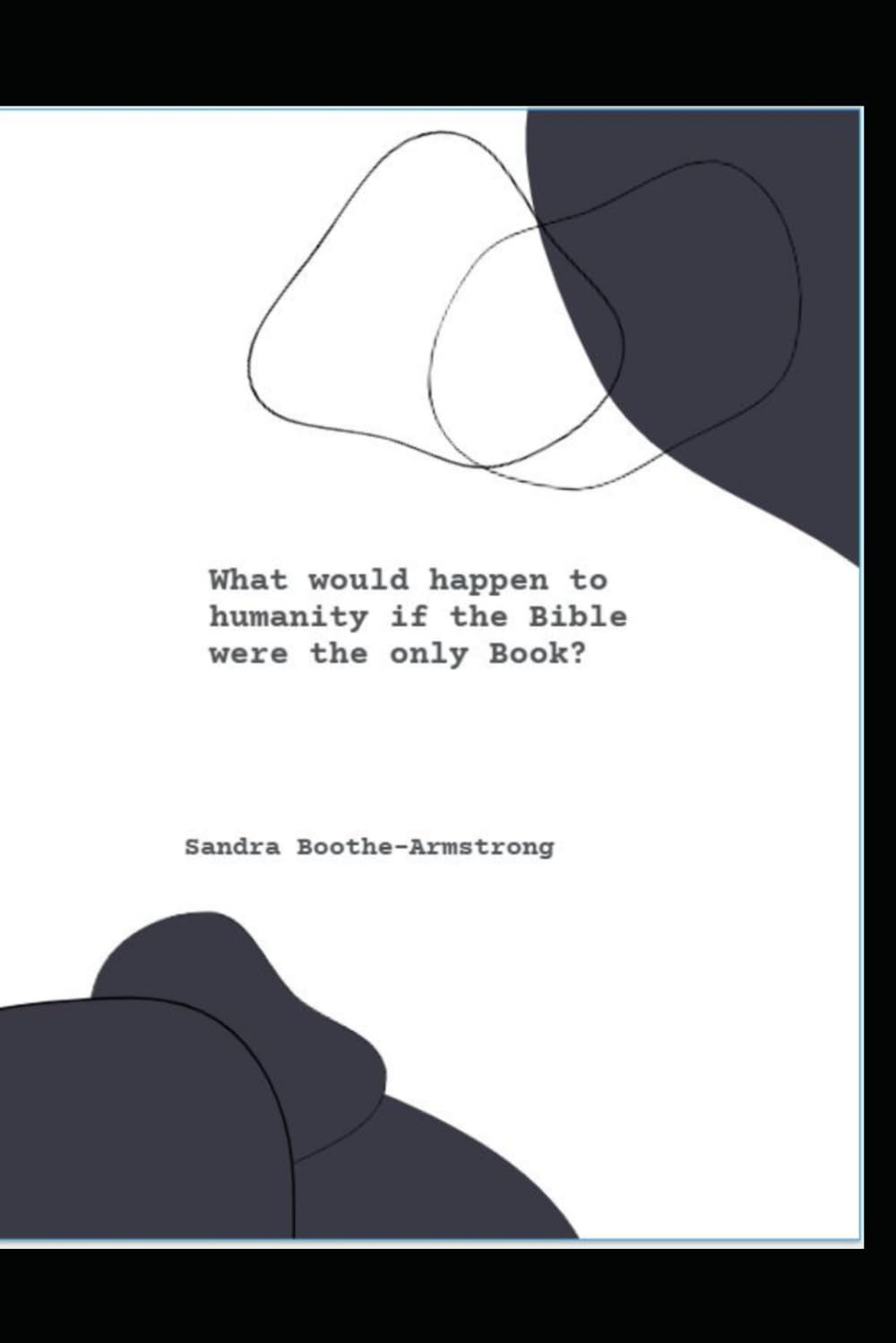 What would happen to humanity if the Bible were the only Book