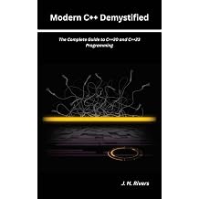 Modern C++ Demystified The Complete Guide to C++20 and C++23 Programming