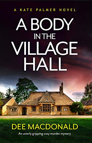 A Body in the Village Hall: An utterly gripping cozy murder mystery (A Kate Palmer Novel Book 1) A Body in the Village Hall: An utterly gripping cozy murder mystery (A Kate Palmer Novel Book 1)