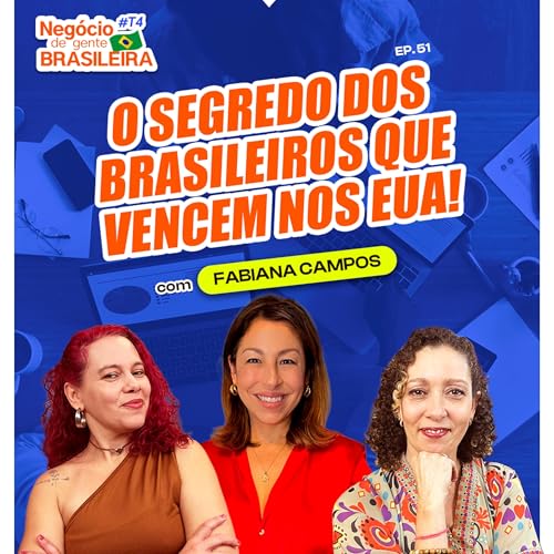 『O segredo dos brasileiros que vencem nos EUA com Fabiana Campos - T4 #51』のカバーアート