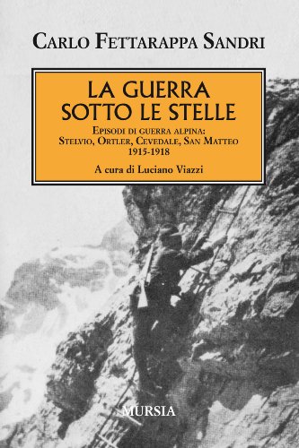 La Guerra Sotto Le Stelle: Episodi Di Guerra Alpina: Stelvio-Ortler-Cevedale-San Matteo. 1915-1918