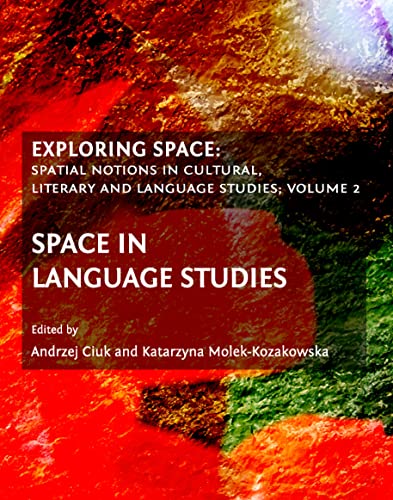 Exploring Space: Spatial Notions in Cultural, Literary and Language Studies; Volume 2: Space in Language Studies