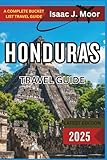 Honduras Travel Guide 2025: Mayan Ruins, Caribbean Islands, Rainforests & Adventure Travel