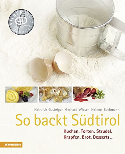 So backt Südtirol: Kuchen, Torten, Strudel, Krapfen, Brot, Desserts (So genießt Südtirol) (So gen So backt Südtirol: Kuchen, Torten, Strudel, Krapfen, Brot, Desserts (So genießt Südtirol) (So gen