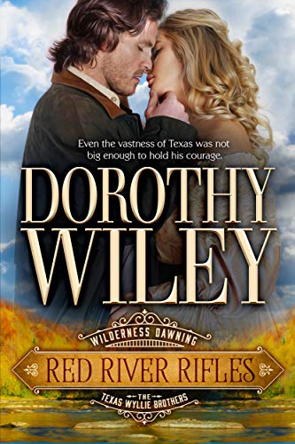 RED RIVER RIFLES: The Texas Wyllie Brothers (Wilderness Dawning Series Book 1) by [Dorothy Wiley]