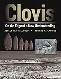 Clovis: On the Edge of a New Understanding (Peopling of the Americas Publications)