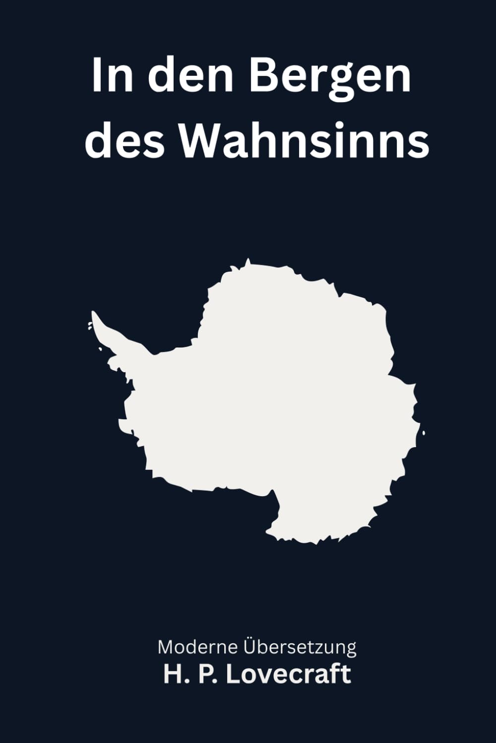 In den Bergen des Wahnsinns: Kosmischer Horror in der Antarktis, modern neu übersetzt nach H. P. Lovecraft