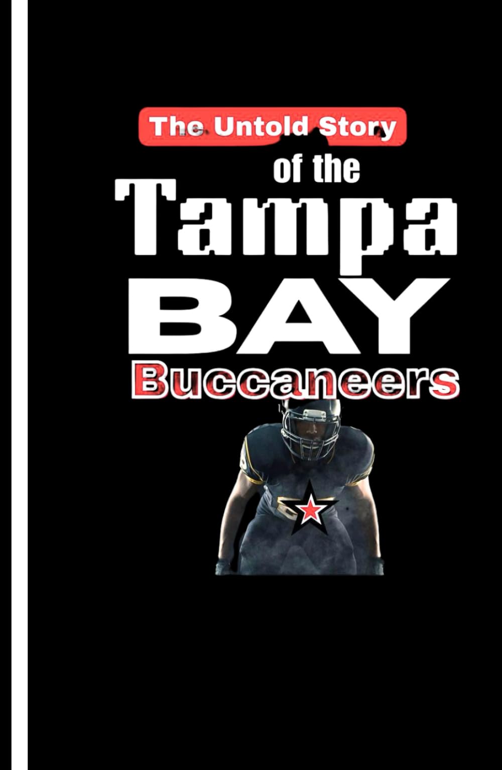 The Untold Story of the Tampa Bay Buccaneers: From Winless Beginnings to Super Bowl Glory – A Journey of Resilience and Triumph