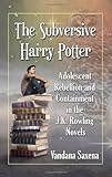 The Subversive Harry Potter: Adolescent Rebellion and Containment in the J.K. Rowling Novels