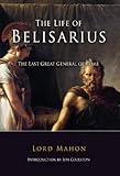 The Life of Belisarius: The Last Great General of Rome (English Edition)