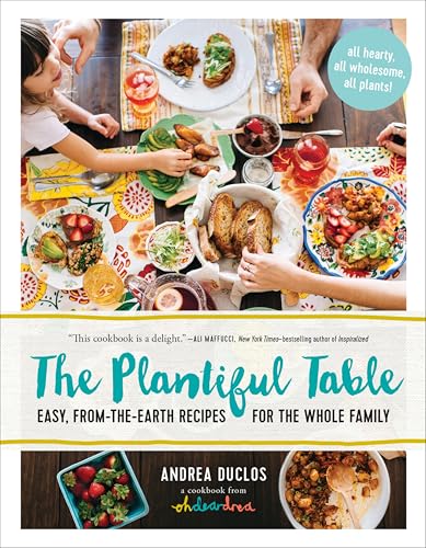 The Plantiful Table: Easy, From-the-Earth Recipes for the Whole Family