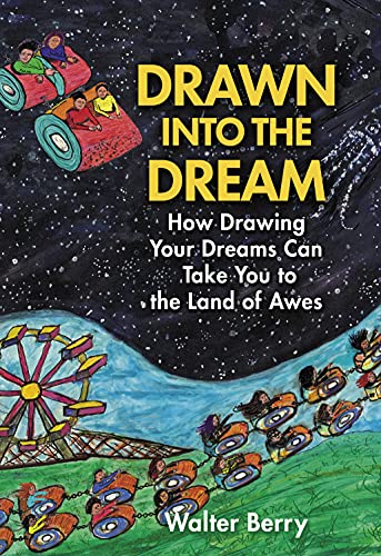 Drawn Into The Dream How Drawing Your Dreams Can Take You To The Land Of Awes Kindle Edition By Berry Walter Health Fitness Dieting Kindle Ebooks Amazon Com