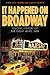 It Happened on Broadway: An Oral History of the Great White Way