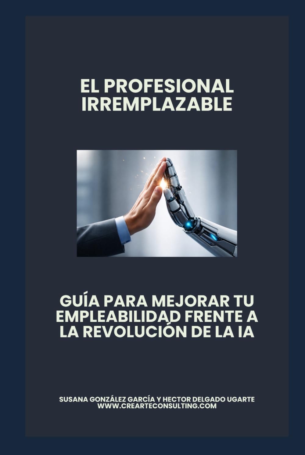 El profesional Irremplazable: Guía para mejorar tu empleabilidad frente a la revolución de la IA