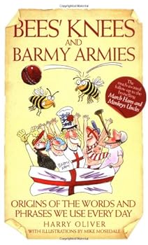 Hardcover Bees' Knees and Barmy Armies: Origins of the Words and Phrases We Use Every Day Book