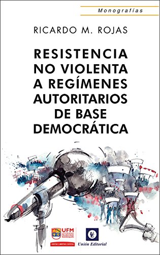 Resistencia no violenta: A regímenes autoritarios de base democrática (Monografías)