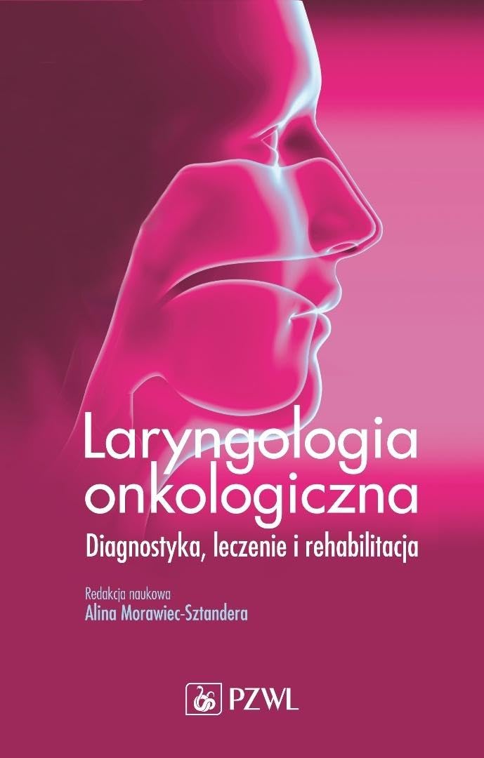 Laryngologia onkologiczna: Diagnostyka. Leczenie . Rehabilitacja