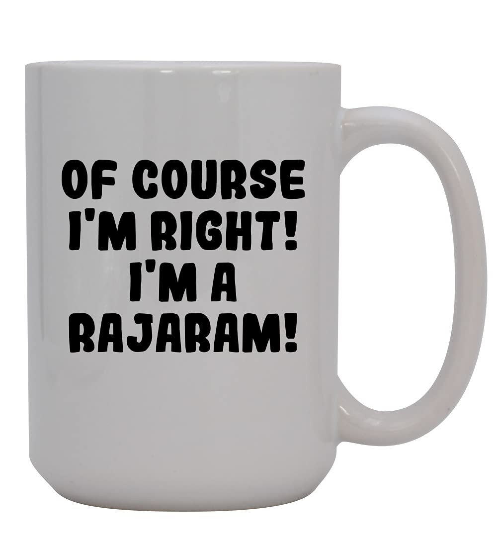 Of Course I'm Right! I'm A Rajaram! - 15oz Ceramic Coffee Mug, White