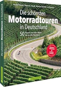 Motorradtouren Deutschland: Auf 40 Touren von den Alpen bis an die Nordsee kurven über Mittelgebirge und Alpenpässe und cruisen auf Ferienstraßen