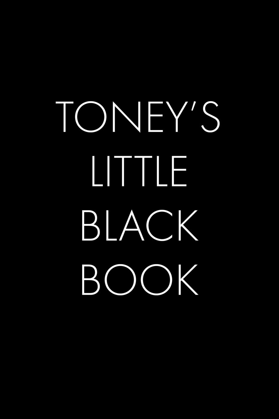 Toney's Little Black Book: The Perfect Dating Companion for a Handsome Man Named Toney. A secret place for names, phone numbers, and addresses.