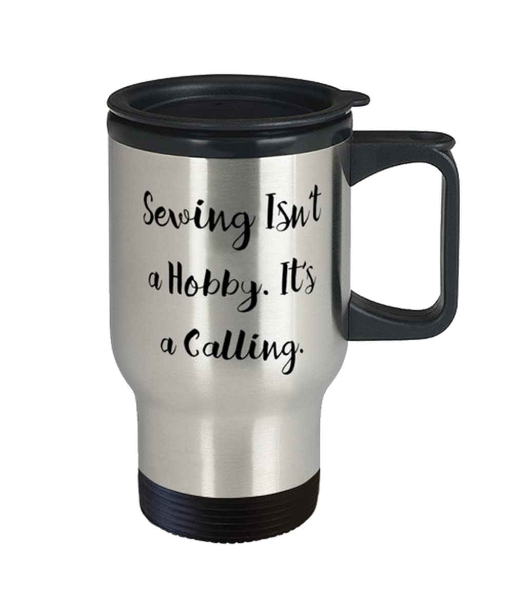 Funny Sewing Gifts, Sewing Isn't a Hobby. It's a Calling, Birthday Travel Mug For Sewing