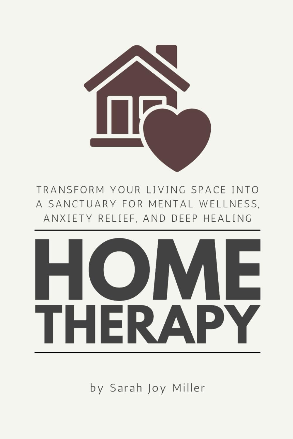 Home Therapy: Transform Your Living Space into a Sanctuary for Mental Wellness, Anxiety Relief, and Deep Healing
