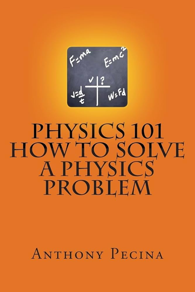 Physics 101 How To Solve A Physics Problem: Pecina, Anthony