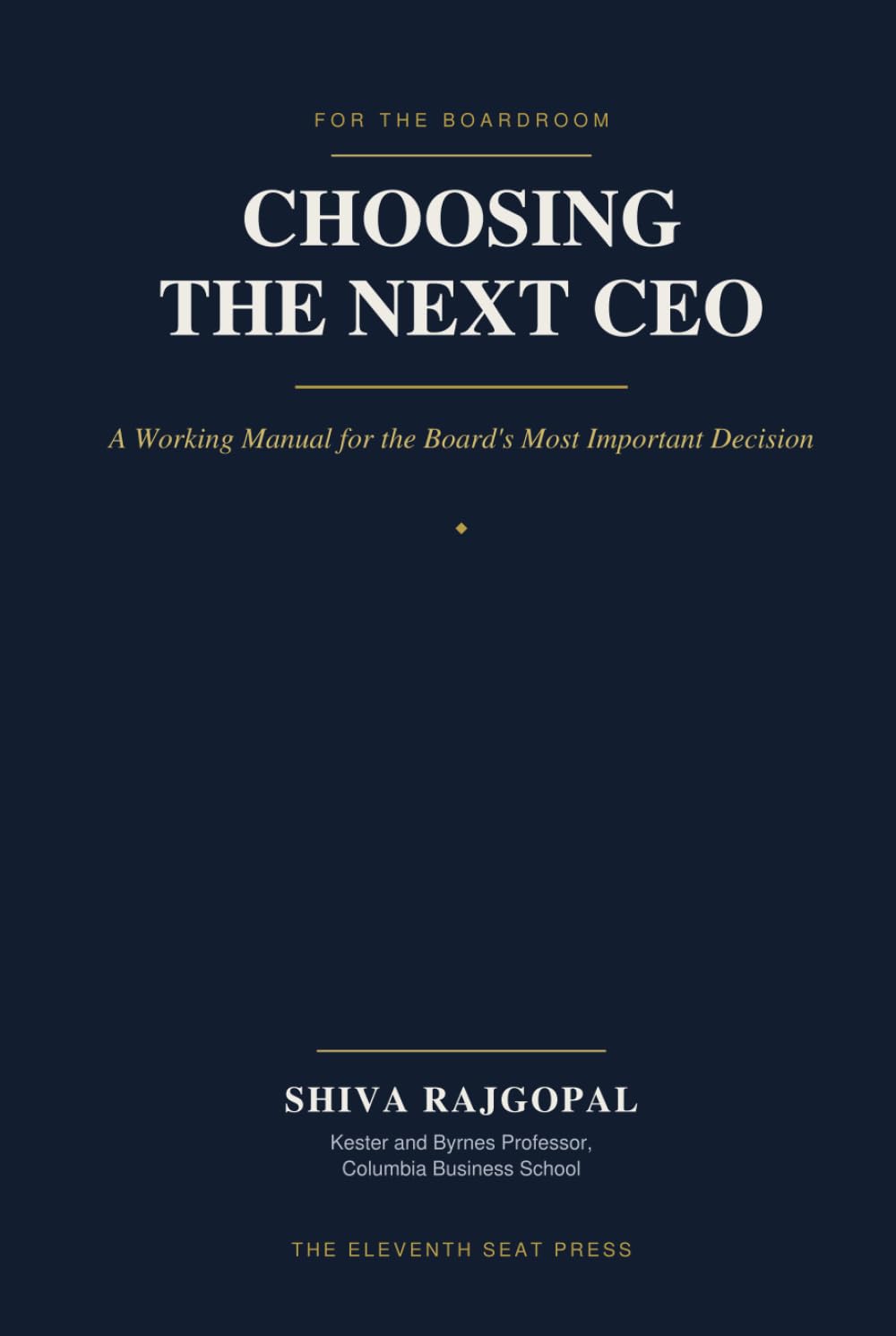 Choosing the Next CEO: A Working Manual for the Board's Most Important Decision (The Eleventh Seat: Corporate Governance)