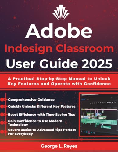 Adobe Indesign Classroom User Guide 2025: A Practical Step-by-Step Manual to Unlock Key Features and Operate with Confidence