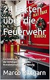 24 Fakten über die Feuerwehr: Ein Einblick in Geschichte, Technologie und die Vielfältigen Aufgaben der Brandbekämpfung und Rettung