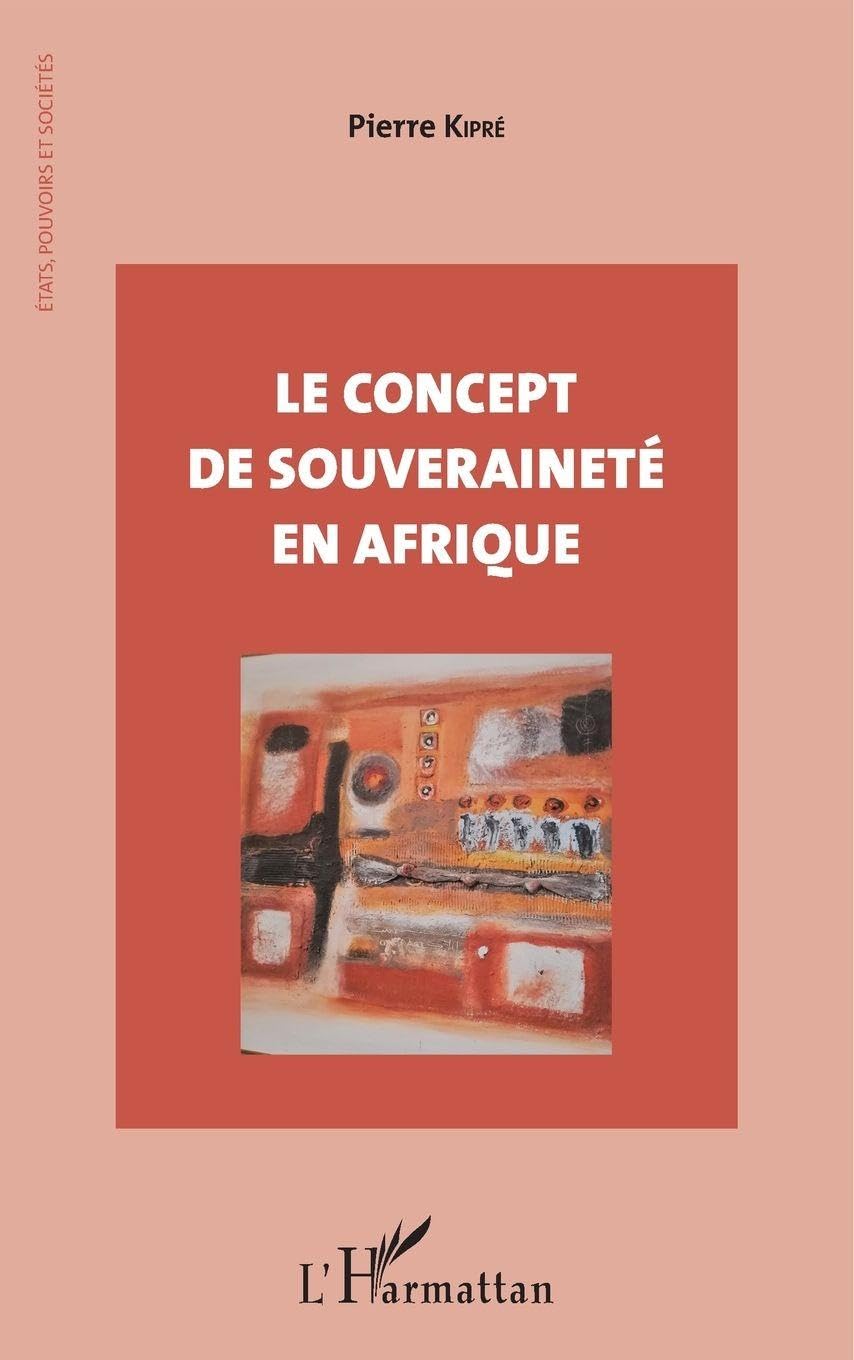 Le concept de souveraineté en Afrique (Etats, Pouvoirs Et Sociétés)