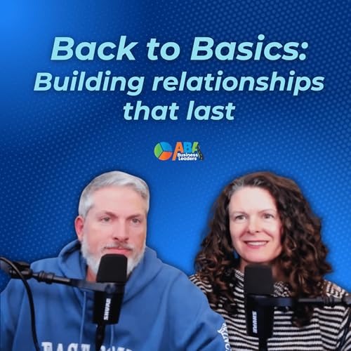 Back to Basics: Building Relationships That Last