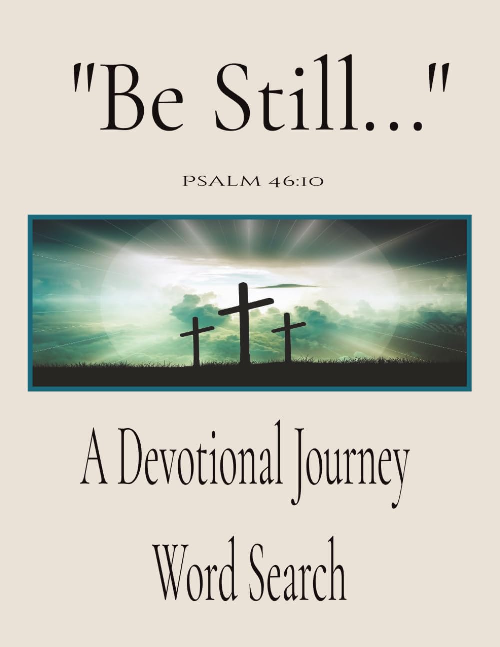 "Be Still..." - A Devotional Word Search Journey: A Peaceful Devotional Word Search Journey designed to Quiet the Mind, Strengthen the Spirit, and ... words. | 8x5 | 60 + Pages || Sand Color Cover