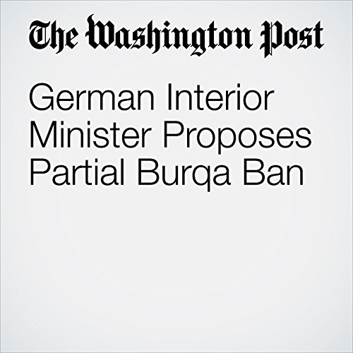German Interior Minister Proposes Partial Burqa Ban Audiobook by Stephanie Kirchner German Interior Minister Proposes Partial Burqa Ban Audiobook by Stephanie Kirchner