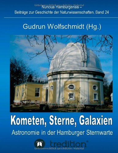 Kometen, Sterne, Galaxien - Astronomie in Der Hamburger Sternwarte. Zum 100jahrigen Jubilaum Der Hamburger Sternwarte in Bergedorf.