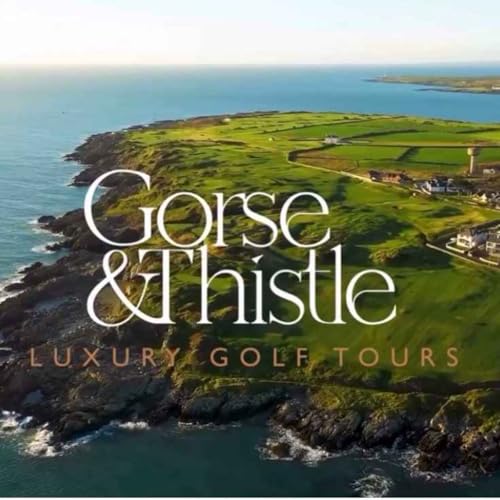 Ep 046: Luxury Golf Tours: The Gorse & Thistle Experience