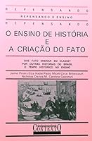 O Ensino de histo´ria e a criac¸a~o do fato (Colec¸a~o Repensando o ensino) (Portuguese Edition) 8585134291 Book Cover