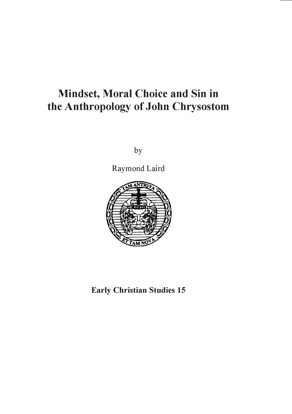 Mindset, Moral Choice and Sin in the Anthropology of John Chrysostom: 15 (Early Christian Studies)