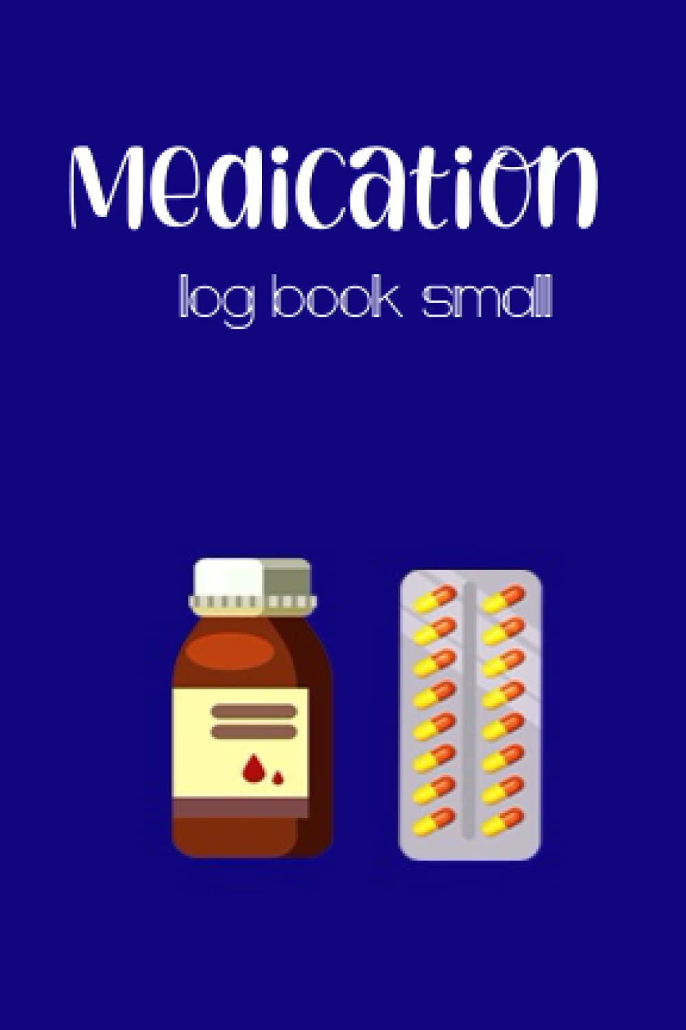 Medication Log Book small: small 4”x6” medication log book , Daily Medication Chart Book, Monday to Sunday Medication Record Book,Daily Medication Checklist Organizer Journal Tracker Notebook
