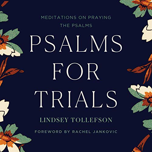 Psalms for Trials: Meditations on Praying the Psalms by Lindsey Tollefson episode artwork