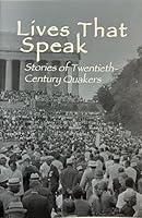 Lives That Speak: Stories Of Twentieth Century Quakers 1888305320 Book Cover