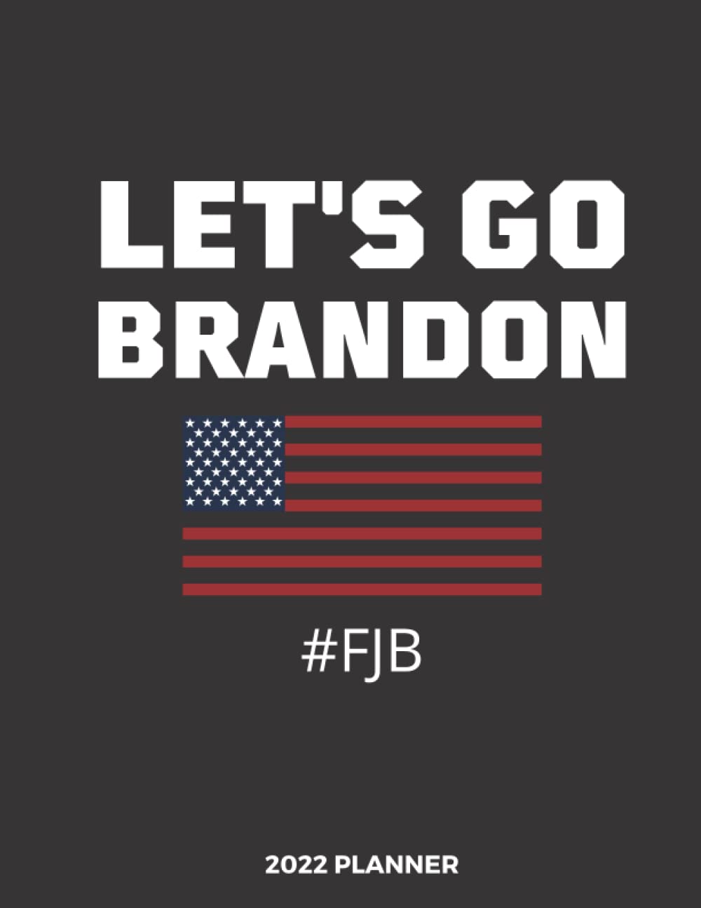 Let's Go Brandon 2022 Planner: Weekly and Monthly 8.5 x 11" with Tabs | One Year Calendar Schedule Organizer January to December (12 Months) With ... or Her | Conservative Anti Liberal US Flag