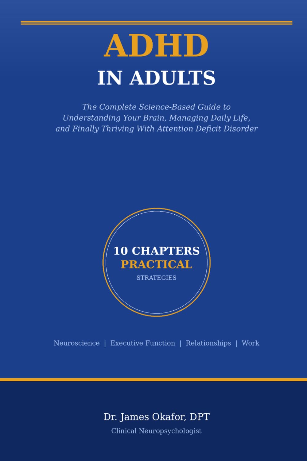 ADHD in Adults: The Complete Science-Based Guide to Understanding Your Brain, Managing Daily Life, and Finally Thriving With Attention Deficit Disorder
