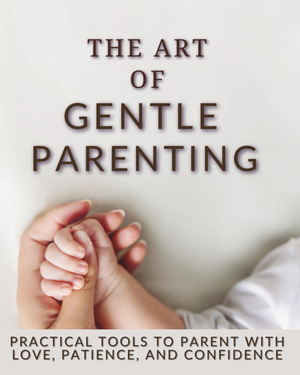 The Art of Gentle Parenting: Simple, Effective Strategies for Calm and Respectful Parenting,