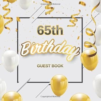 65th Birthday Guest Book: Golden White Balloons Theme Glossy Cover, Place for a Photo, Cream Color Paper, 120 Pages, Guest Sign in for Party, ... Wishes and Messages from Family and Friends