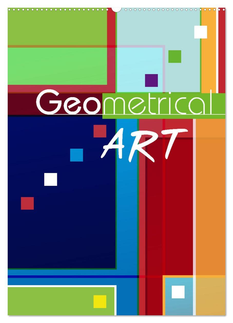 Geometrical ART (Wandkalender 2026 DIN A2 hoch), CALVENDO Monatskalender: Künstlerische Gestaltung mit geometrischen Formen (CALVENDO Kunst)