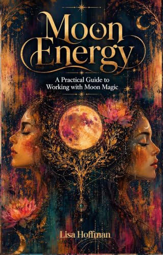 Moon Energy: A Practical Guide to Experiencing Moon Magic and Flowing with the Phases of the Moon. (Subtle Energy) (English Edition)